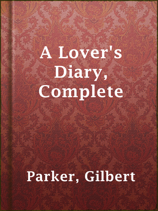Title details for A Lover's Diary, Complete by Gilbert Parker - Wait list